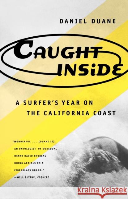 Caught Inside: A Surfer's Year on the California Coast Daniel Duane 9780865475090 North Point Press