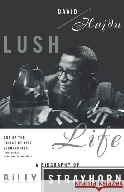 Lush Life: A Biography of Billy Strayhorn David Hajdu 9780865475120 North Point Press