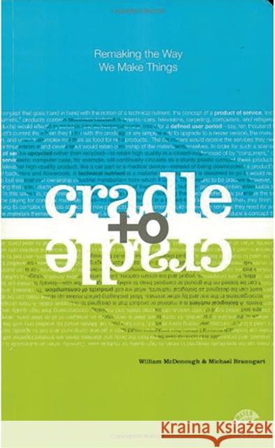 Cradle to Cradle: Remaking the Way We Make Things William McDonough Michael Braungart 9780865475878