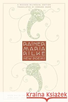 New Poems: A Revised Bilingual Edition Rainer Maria Rilke Edward A. Snow 9780865476127