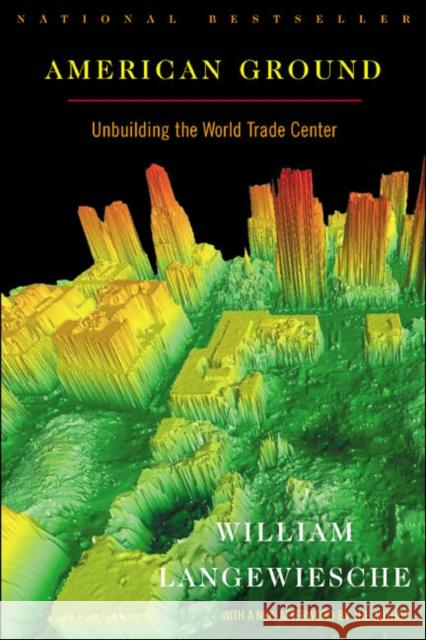 American Ground: Unbuilding the World Trade Center William Langewiesche William Langewiesche 9780865476752 North Point Press