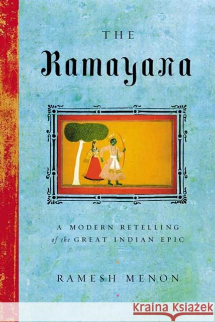 The Ramayana: A Modern Retelling of the Great Indian Epic Ramesh Menon 9780865476950 North Point Press