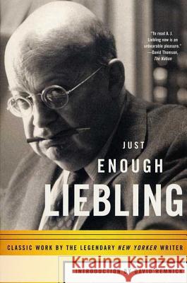 Just Enough Liebling A. J. Liebling David Remnick 9780865477278