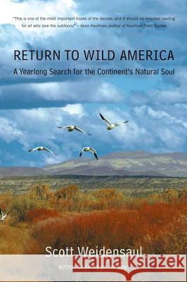 Return to Wild America: A Yearlong Search for the Continent's Natural Soul Scott Weidensaul 9780865477315 North Point Press