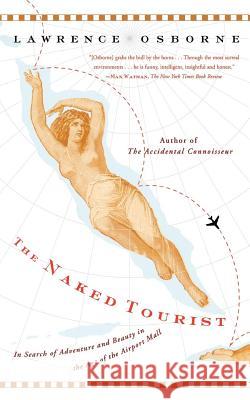 The Naked Tourist: In Search of Adventure and Beauty in the Age of the Airport Mall Lawrence Osborne 9780865477414