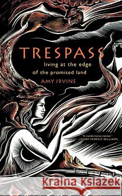 Trespass: Living at the Edge of the Promised Land Amy Irvine 9780865477452 North Point Press