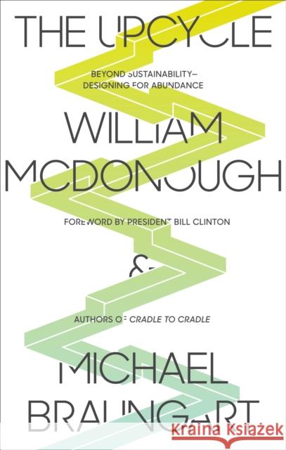 The Upcycle: Beyond Sustainability - Designing for Abundance Braungart, Michael 9780865477483