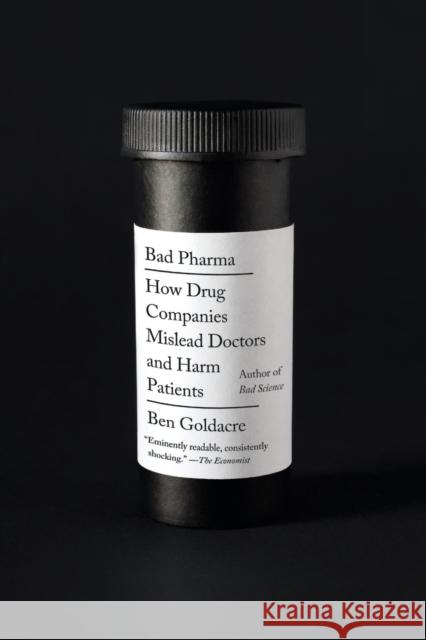 Bad Pharma: How Drug Companies Mislead Doctors and Harm Patients Ben Goldacre 9780865478060 Faber & Faber