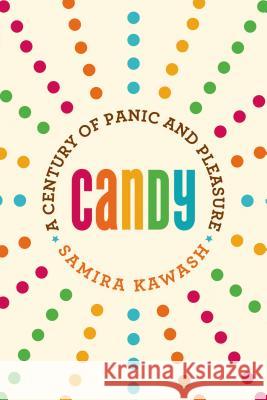 Candy: A Century of Panic and Pleasure Kawash, Samira 9780865478176 Faber & Faber