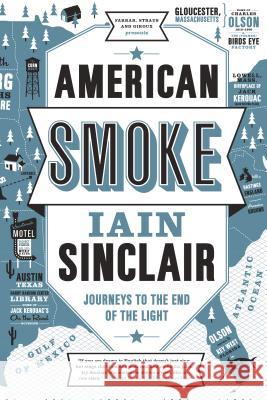 American Smoke: Journeys to the End of the Light Iain Sinclair 9780865478275 Faber & Faber