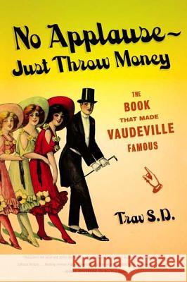 No Applause--Just Throw Money: The Book That Made Vaudeville Famous Trav S 9780865479586 Faber & Faber