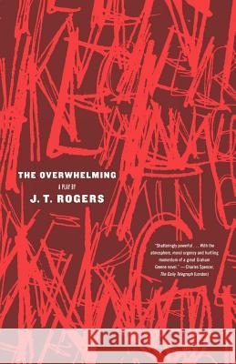 The Overwhelming J. T. Rogers 9780865479746 Faber & Faber