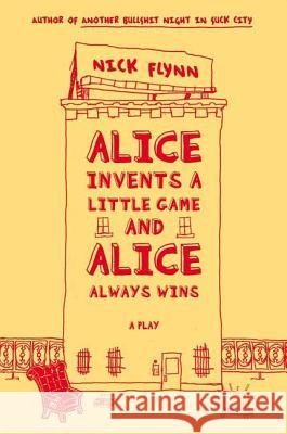 Alice Invents a Little Game and Alice Always Wins Nick Flynn 9780865479852 Faber & Faber
