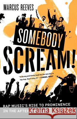 Somebody Scream!: Rap Music's Rise to Prominence in the Aftershock of Black Power Marcus Reeves 9780865479975 Faber & Faber