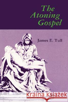 The Atoning Gospel James E. Tull 9780865540293 Mercer University Press