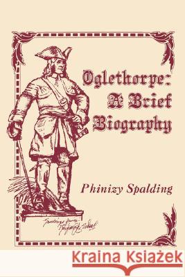 Oglethorpe: A Brief Biography Phinizy Spalding 9780865541108