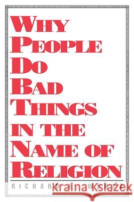 Why People Do Bad Things Richard E. Wentz 9780865542570