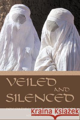 Veiled and Silenced: How Culture Shaped Sexist Theology Schmidt, Alvin J. 9780865543270 Mercer University Press