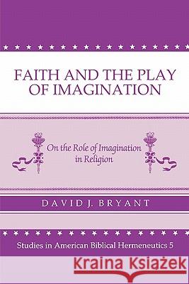 Faith and Play of the Imagination David J. Bryant 9780865543492 Mercer University Press