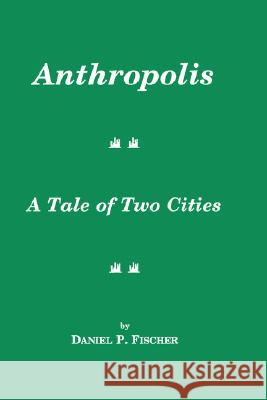 Anthropolis Daniel P. Fischer 9780865544178