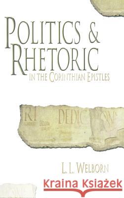 Politics and Rhetoric in the Corinthian Epistles Laurence Welborn L. L. Welborn 9780865544635