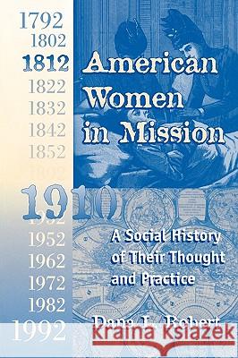 American Women in Mission: The Modern Mission Era 1792-1992 Robert, Dana 9780865545496 Mercer University Press