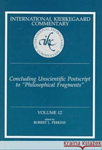 International Kierkegaard Commentary Volume 12: Concluding Unscientific Postscript to Philosophical Fragments Perkins, Robert L. 9780865545755 Mercer University Press