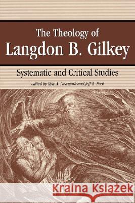 The Theology of Langdon Gilkey Kyle A. Pasewark Jeff B. Pool 9780865546448 Mercer University Press