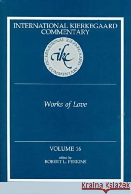 International Kierkegaard Commentaty Volume 16: Works of Love Perkins, Robert L. 9780865546851 Mercer University Press