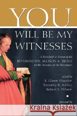 You Will Be My Witnesses R. Glenn Wooden Timothy R. Ashley Robert S. Wilson 9780865546905