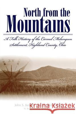 North from the Mountains: A Folk History of the Carmel Melungeon Settlement, Highland County, Ohio Ball, Donald B. 9780865547032