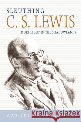 Sleuthing C.S. Lewis Kathryn Ann Lindskoog 9780865547308 Mercer University Press