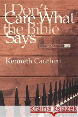 I Don't Care What the Bible Says Kenneth Cauthen 9780865548138 Mercer University Press