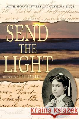 Send the Light: Lottie Moon's Letters and Other Writings Keith Harper Lottie Moon 9780865548206 Mercer University Press