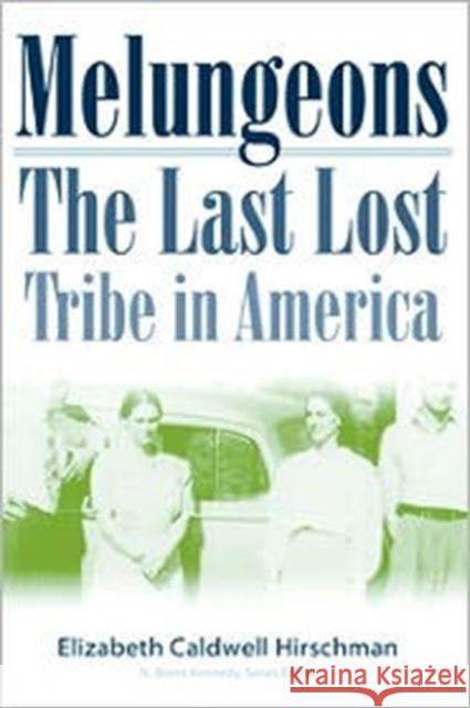 Melungeons: The Last Lost Tribe: The Last Lost Tribe In America (P245/Mrc) Elizabeth Hirschman 9780865548619 Mercer University Press