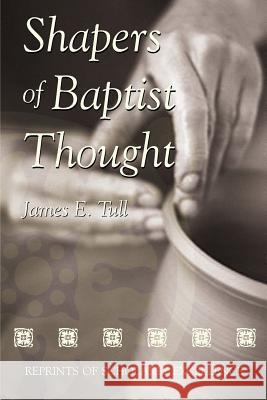 Shapers of Baptist Thought Tull, James E. 9780865548657 Mercer University Press