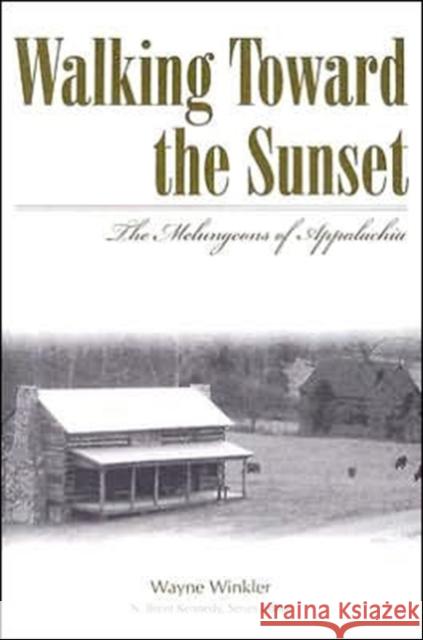 Walking Toward the Sunset: The Melungeons of Appalachia Winkler, Wayne 9780865548695 Mercer University Press