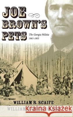 Joe Brown's Pets: The Georgia Militia, 1862-1865 Bragg, William Harris 9780865548831 Mercer University Press