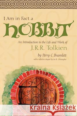 I Am in Fact a Hobbit: An Introduction to the Life and Works of J. R. R. Tolkien Bramlett, Perry 9780865548947 Mercer University Press