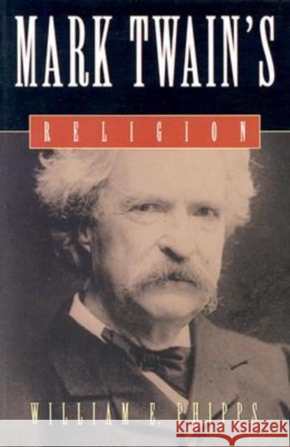 Mark Twain's Religion William E. Phipps 9780865548978 Mercer University Press