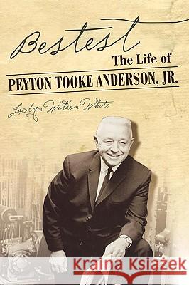 Bestest: The Biography of Peyton Anderson, JR. Jaclyn Weldon White 9780865549357