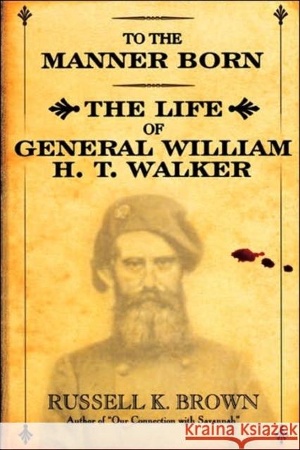 To the Manner Born: Wm. H.T. Walker Russell K. Brown 9780865549449 Mercer University Press