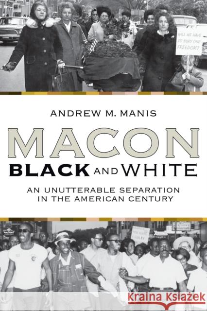 Macon Black and White: An Unutterable Separation in the American Century Manis, Andrew M. 9780865549586
