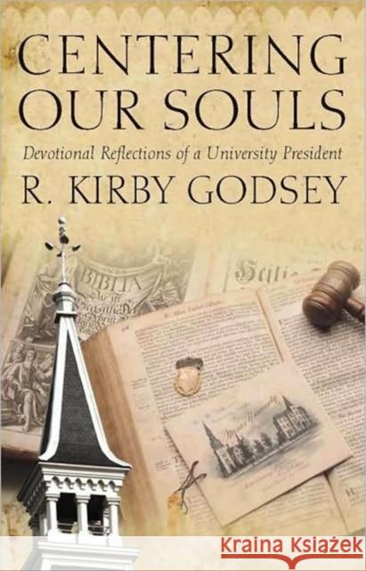 Centering Our Souls: Devotional Reflections of a College President Godsey, R. Kirby 9780865549852 Mercer University Press