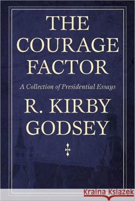 The Courage Factor: A Collection of Presidential Essays R. Kirby Godsey 9780865549869