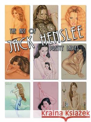 The Art of Jack Henslee : Pretty Ladies  9780865621497 S Q PUBLICATIONS,US