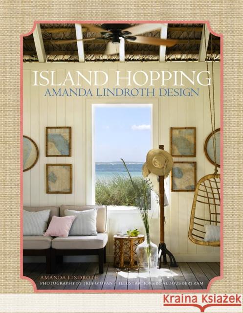 Island Hopping: Amanda Lindroth Design Amanda Lindroth Tria Giovan Aldous Bertram 9780865653528 Vendome Press