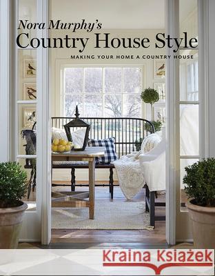 Nora Murphy's Country House Style: Making Your Home a Country House Deborah Golden 9780865653542 Vendome Press