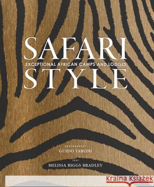 Safari Style: Exceptional African Camps and Lodges Guido Taroni Melissa Bigg 9780865653863 Vendome Press