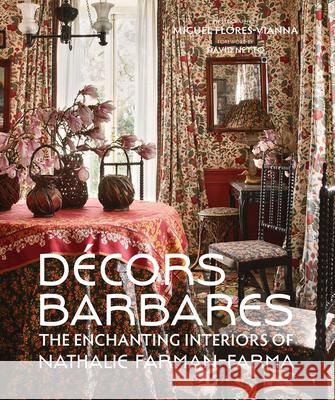 Decors Barbares: The Enchanting Interiors of Nathalie Farman-Farma Nathalie Farman-Farma Miguel Flores-Vianna David Netto 9780865653894